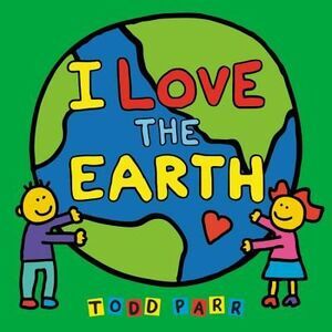 I Love the Earth -- Todd Parr